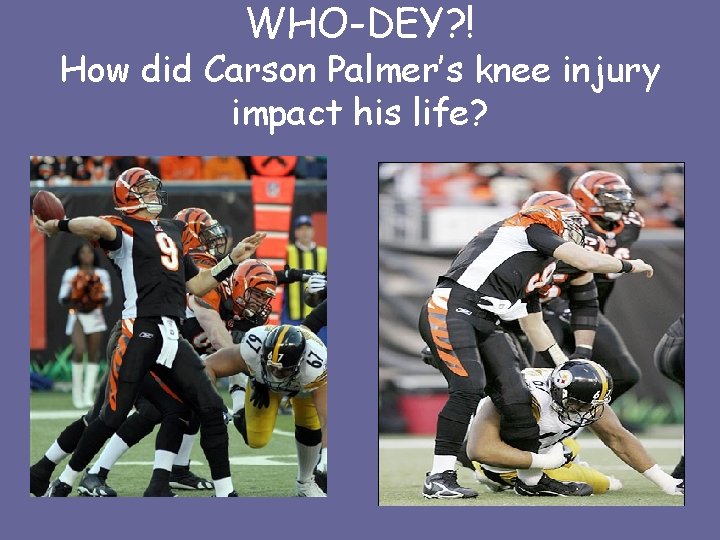 WHO-DEY? ! How did Carson Palmer’s knee injury impact his life? 