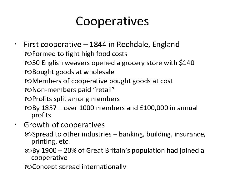 Cooperatives First cooperative – 1844 in Rochdale, England Formed to fight high food costs