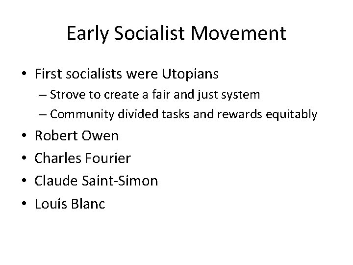 Early Socialist Movement • First socialists were Utopians – Strove to create a fair