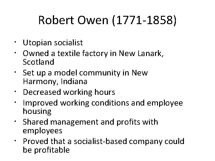 Robert Owen (1771 -1858) Utopian socialist Owned a textile factory in New Lanark, Scotland