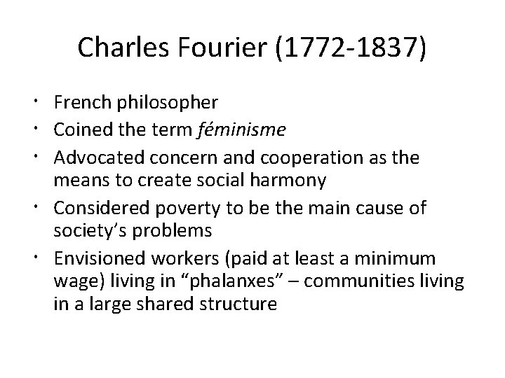 Charles Fourier (1772 -1837) French philosopher Coined the term féminisme Advocated concern and cooperation