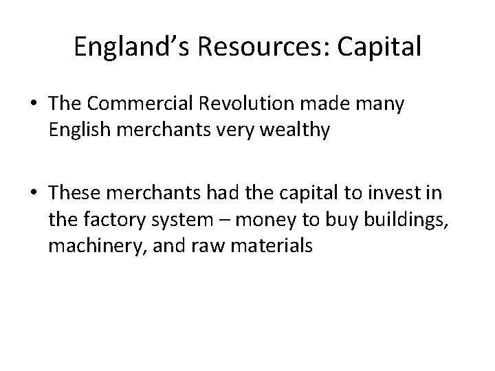 England’s Resources: Capital • The Commercial Revolution made many English merchants very wealthy •