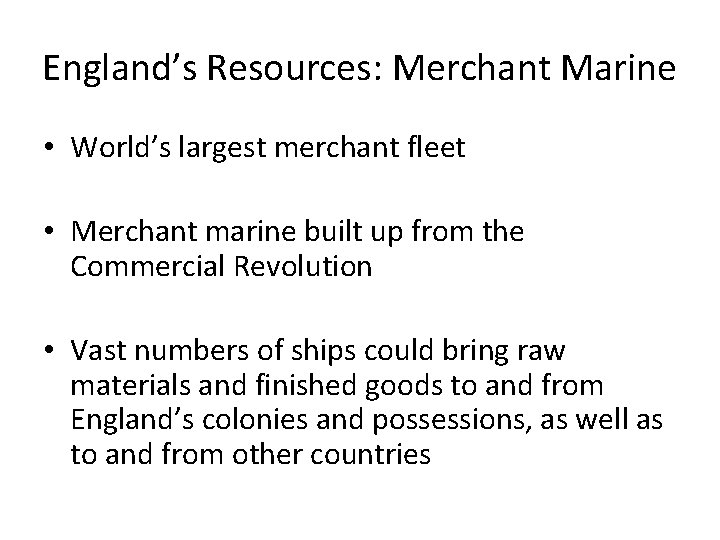 England’s Resources: Merchant Marine • World’s largest merchant fleet • Merchant marine built up