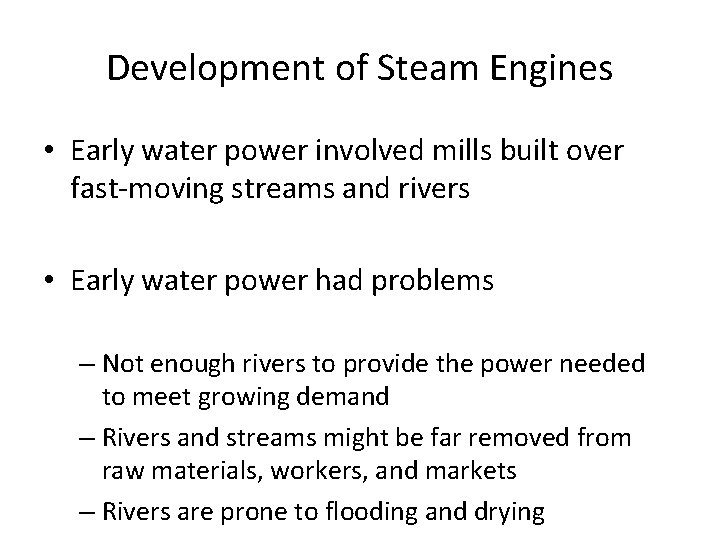 Development of Steam Engines • Early water power involved mills built over fast-moving streams