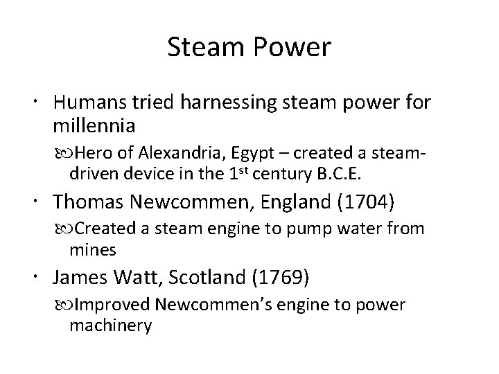 Steam Power Humans tried harnessing steam power for millennia Hero of Alexandria, Egypt –
