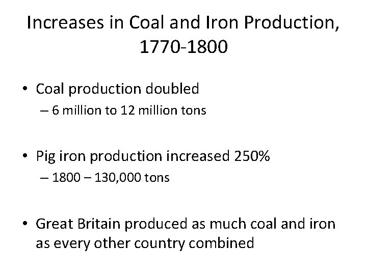 Increases in Coal and Iron Production, 1770 -1800 • Coal production doubled – 6