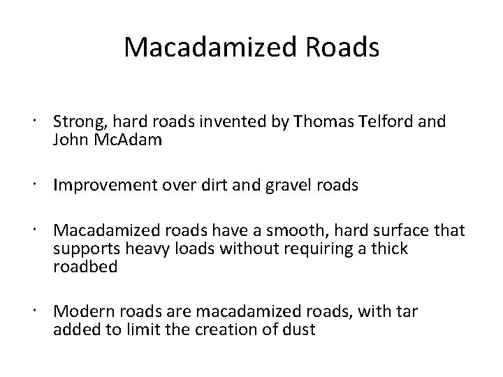 Macadamized Roads Strong, hard roads invented by Thomas Telford and John Mc. Adam Improvement