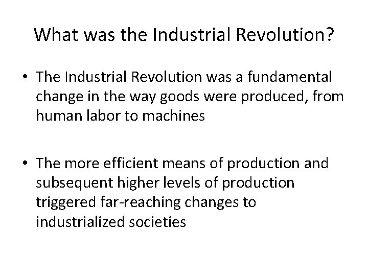 What was the Industrial Revolution? • The Industrial Revolution was a fundamental change in