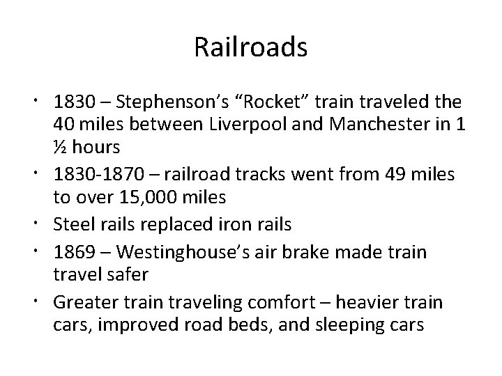 Railroads 1830 – Stephenson’s “Rocket” train traveled the 40 miles between Liverpool and Manchester