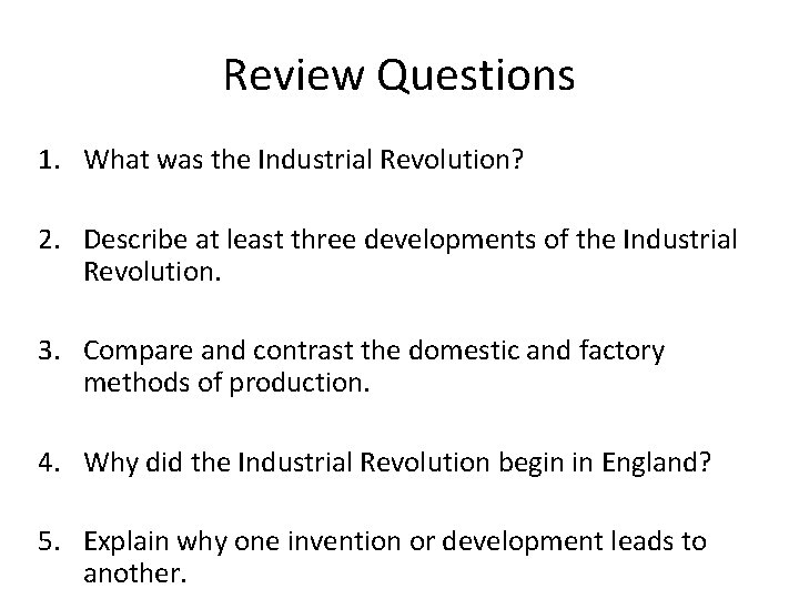 Review Questions 1. What was the Industrial Revolution? 2. Describe at least three developments