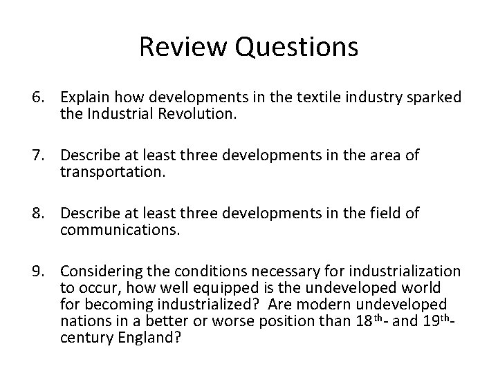 Review Questions 6. Explain how developments in the textile industry sparked the Industrial Revolution.