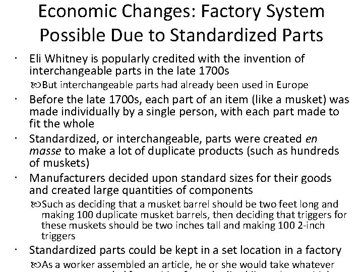 Economic Changes: Factory System Possible Due to Standardized Parts Eli Whitney is popularly credited
