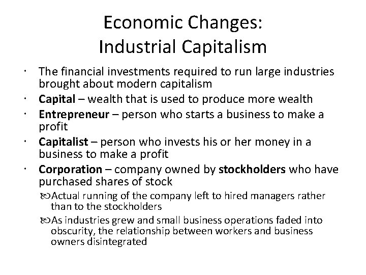 Economic Changes: Industrial Capitalism The financial investments required to run large industries brought about