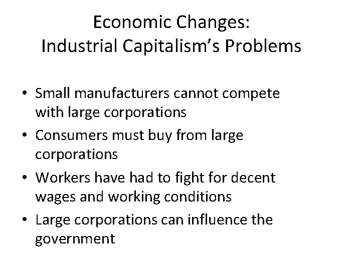 Economic Changes: Industrial Capitalism’s Problems • Small manufacturers cannot compete with large corporations •