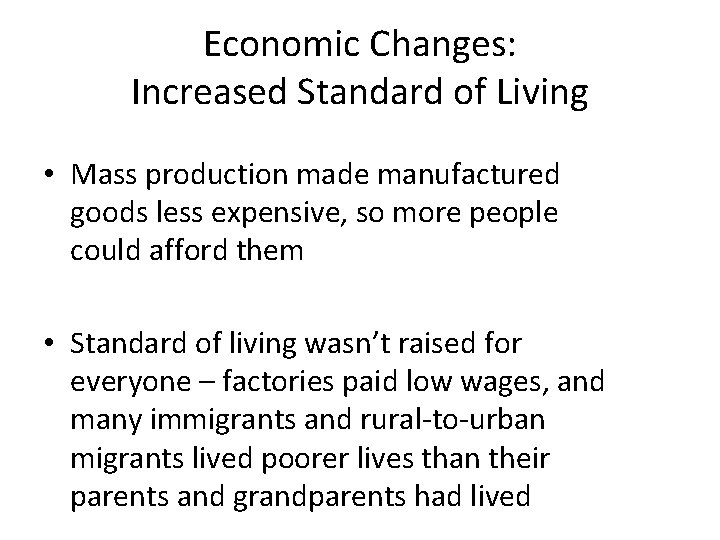 Economic Changes: Increased Standard of Living • Mass production made manufactured goods less expensive,
