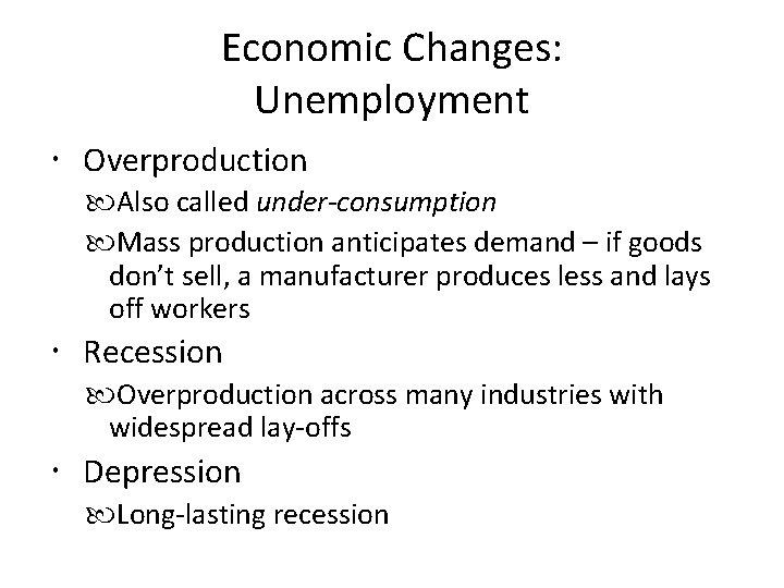 Economic Changes: Unemployment Overproduction Also called under-consumption Mass production anticipates demand – if goods