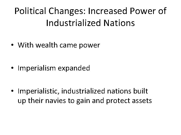 Political Changes: Increased Power of Industrialized Nations • With wealth came power • Imperialism