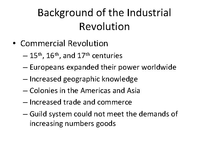 Background of the Industrial Revolution • Commercial Revolution – 15 th, 16 th, and