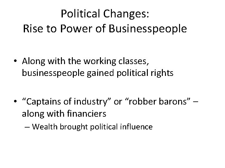 Political Changes: Rise to Power of Businesspeople • Along with the working classes, businesspeople