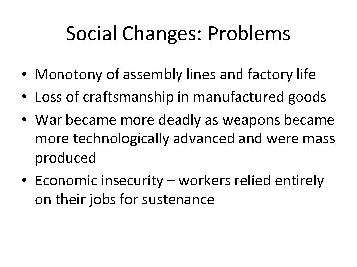 Social Changes: Problems • Monotony of assembly lines and factory life • Loss of
