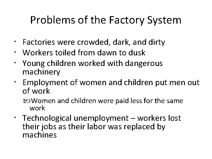 Problems of the Factory System Factories were crowded, dark, and dirty Workers toiled from