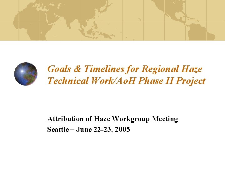 Goals & Timelines for Regional Haze Technical Work/Ao. H Phase II Project Attribution of