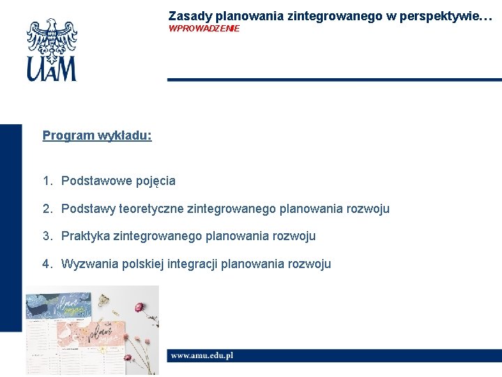 Zasady planowania zintegrowanego w perspektywie… WPROWADZENIE Program wykładu: 1. Podstawowe pojęcia 2. Podstawy teoretyczne