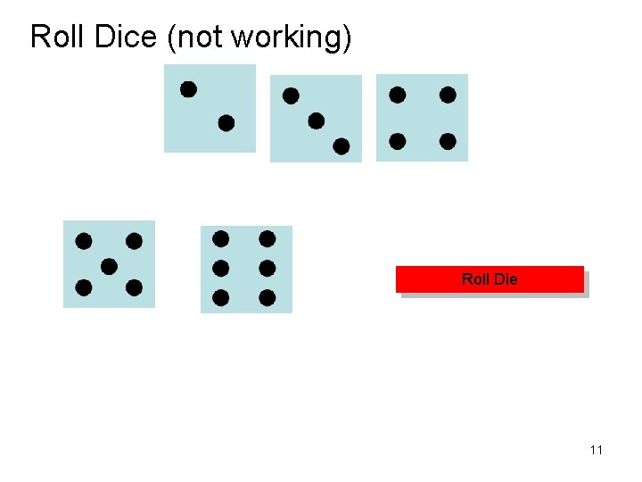 Roll Dice (not working) Roll Die 11 
