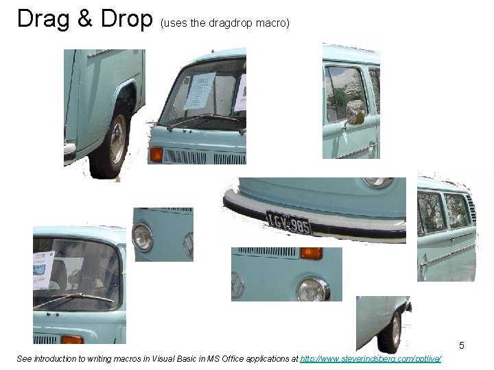 Drag & Drop (uses the dragdrop macro) 5 See introduction to writing macros in