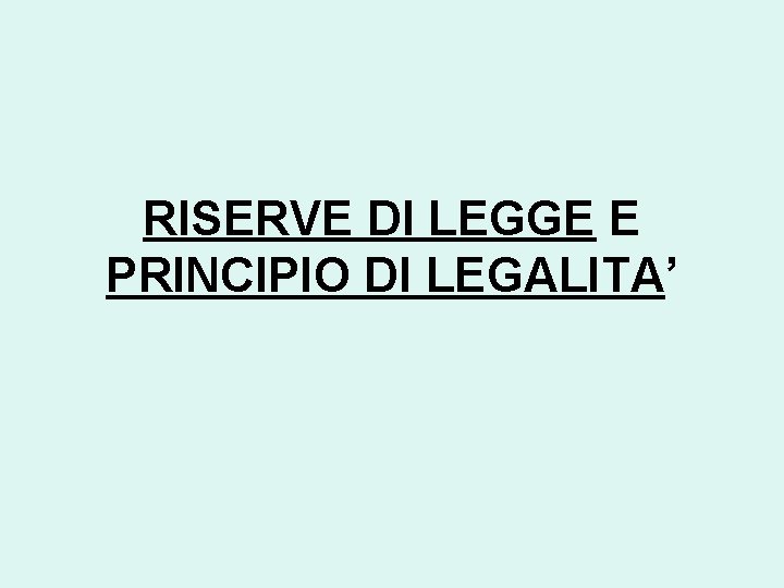 RISERVE DI LEGGE E PRINCIPIO DI LEGALITA’ 