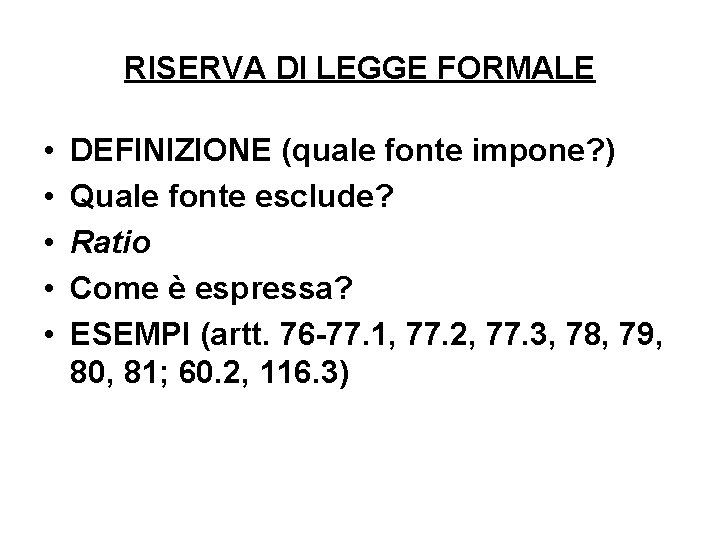 RISERVA DI LEGGE FORMALE • • • DEFINIZIONE (quale fonte impone? ) Quale fonte