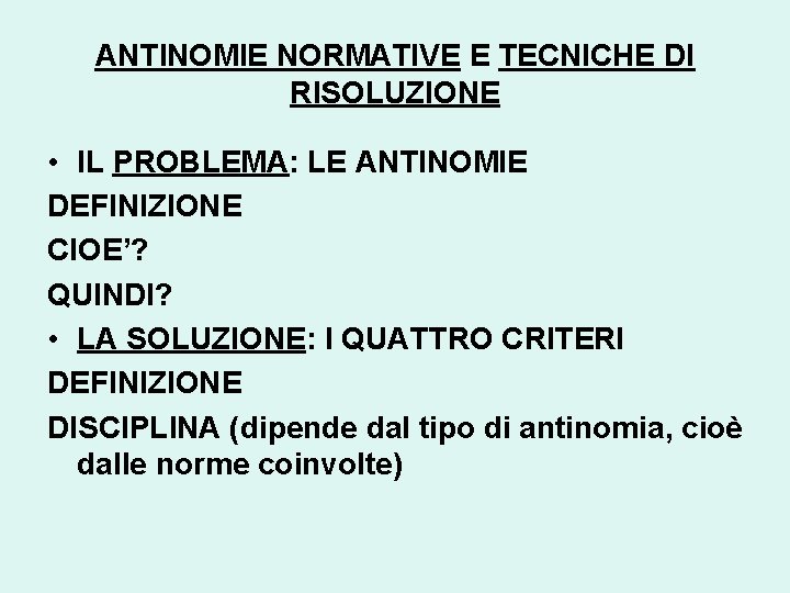 ANTINOMIE NORMATIVE E TECNICHE DI RISOLUZIONE • IL PROBLEMA: LE ANTINOMIE DEFINIZIONE CIOE’? QUINDI?