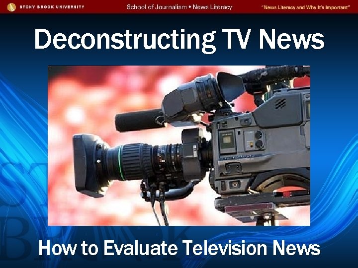 Deconstructing TV News How to Evaluate Television News 
