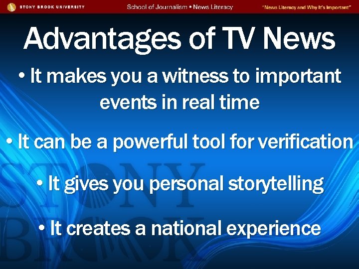 Advantages of TV News • It makes you a witness to important events in