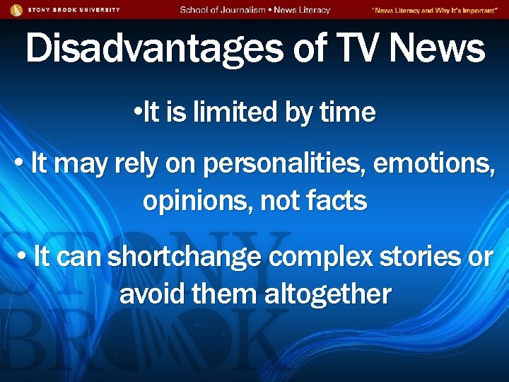 Disadvantages of TV News • It is limited by time • It may rely