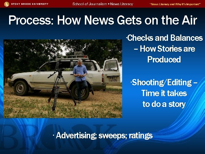 Process: How News Gets on the Air ∙Checks and Balances – How Stories are