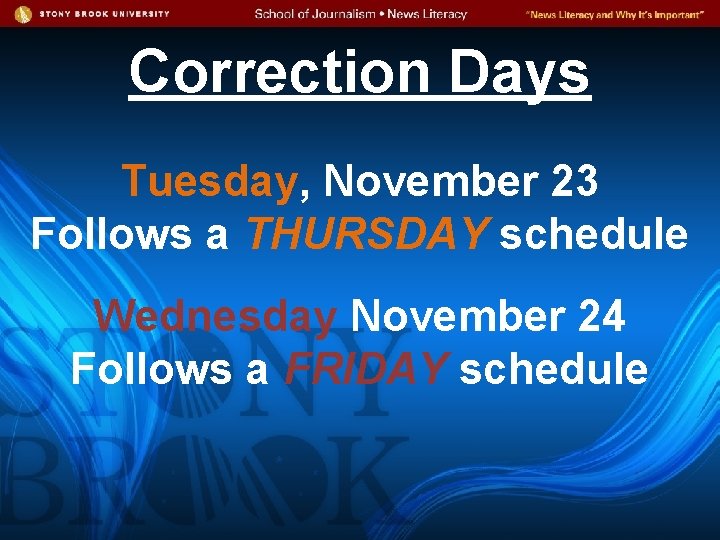 Correction Days Tuesday, November 23 Follows a THURSDAY schedule Wednesday November 24 Follows a