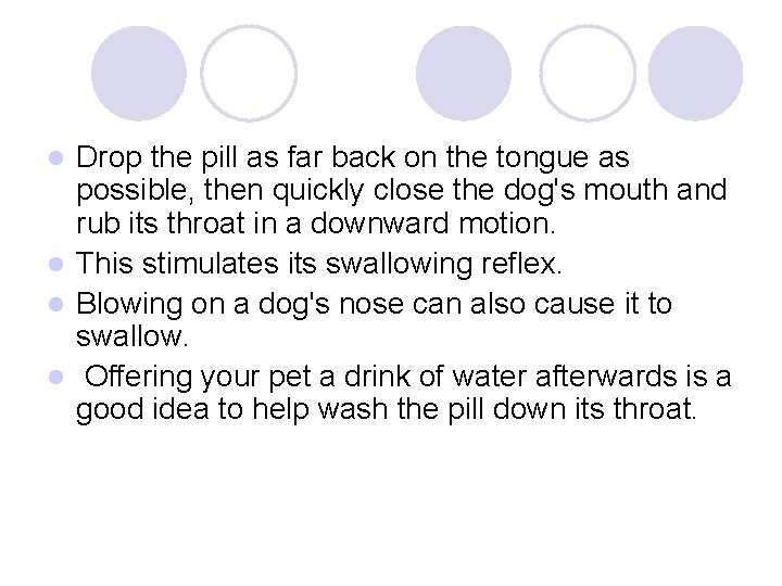 Drop the pill as far back on the tongue as possible, then quickly close