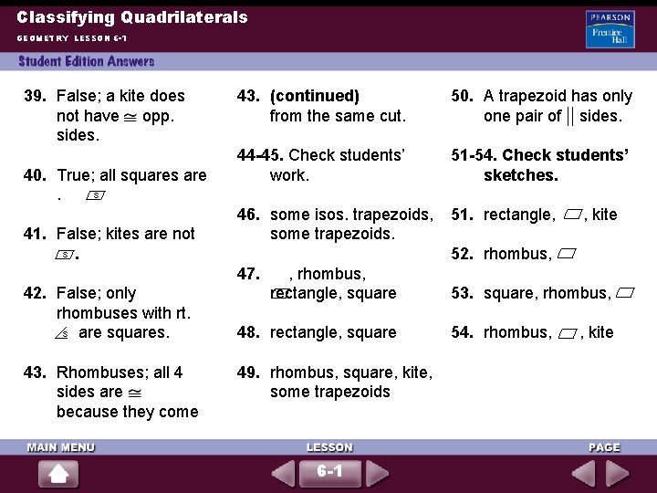 Classifying Quadrilaterals GEOMETRY LESSON 6 -1 39. False; a kite does not have opp.