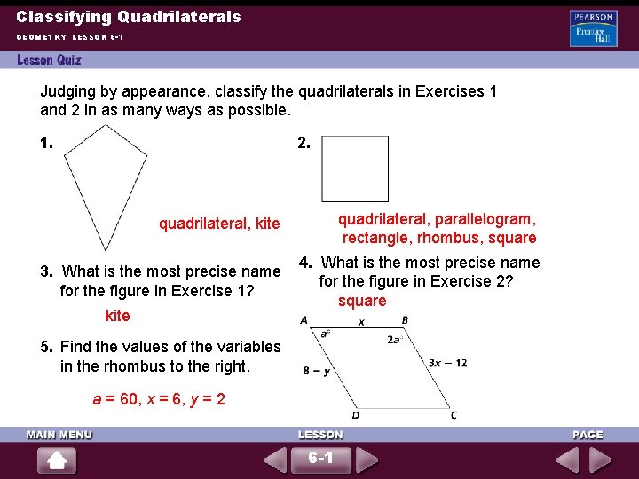 Classifying Quadrilaterals GEOMETRY LESSON 6 -1 Judging by appearance, classify the quadrilaterals in Exercises