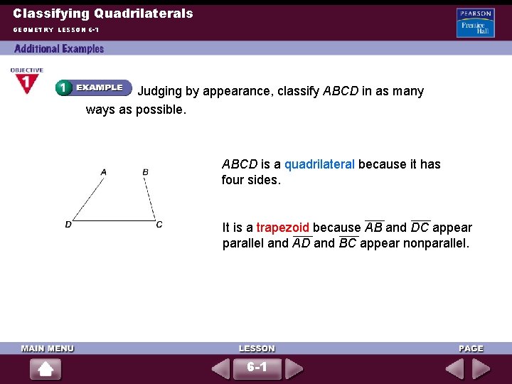 Classifying Quadrilaterals GEOMETRY LESSON 6 -1 Judging by appearance, classify ABCD in as many