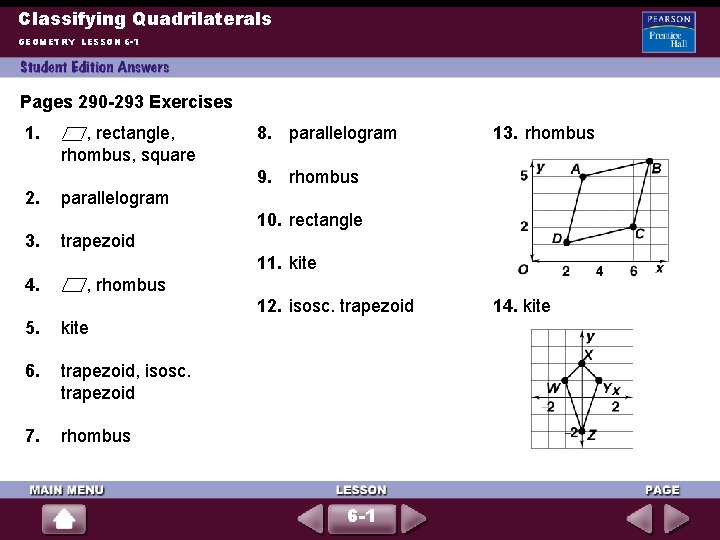 Classifying Quadrilaterals GEOMETRY LESSON 6 -1 Pages 290 -293 Exercises 1. , rectangle, rhombus,