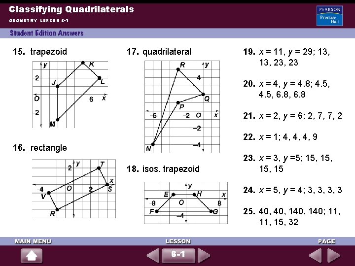 Classifying Quadrilaterals GEOMETRY LESSON 6 -1 15. trapezoid 17. quadrilateral 19. x = 11,