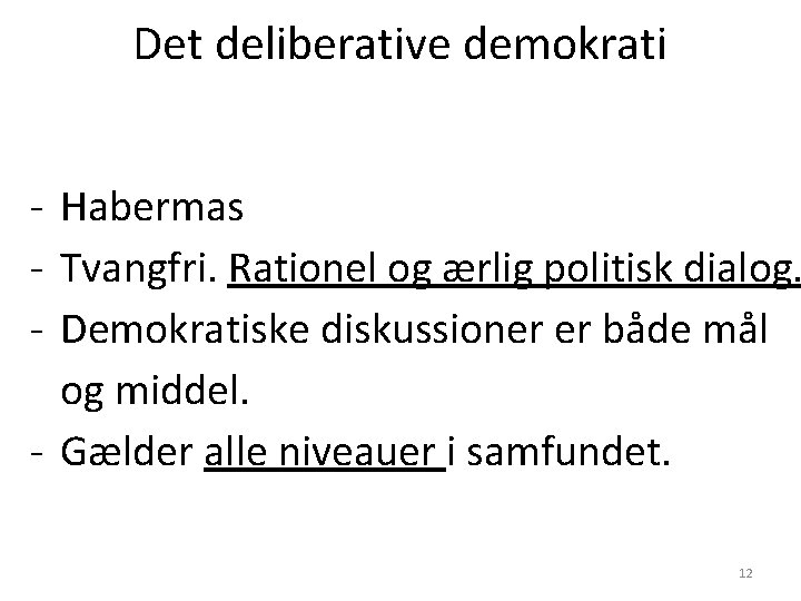 Det deliberative demokrati - Habermas - Tvangfri. Rationel og ærlig politisk dialog. - Demokratiske
