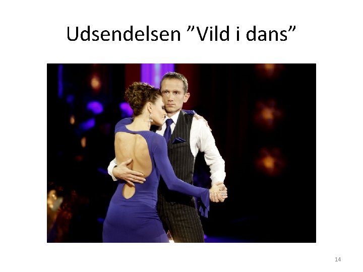 Udsendelsen ”Vild i dans” 14 