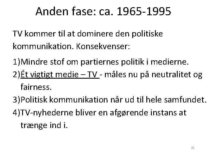 Anden fase: ca. 1965 -1995 TV kommer til at dominere den politiske kommunikation. Konsekvenser: