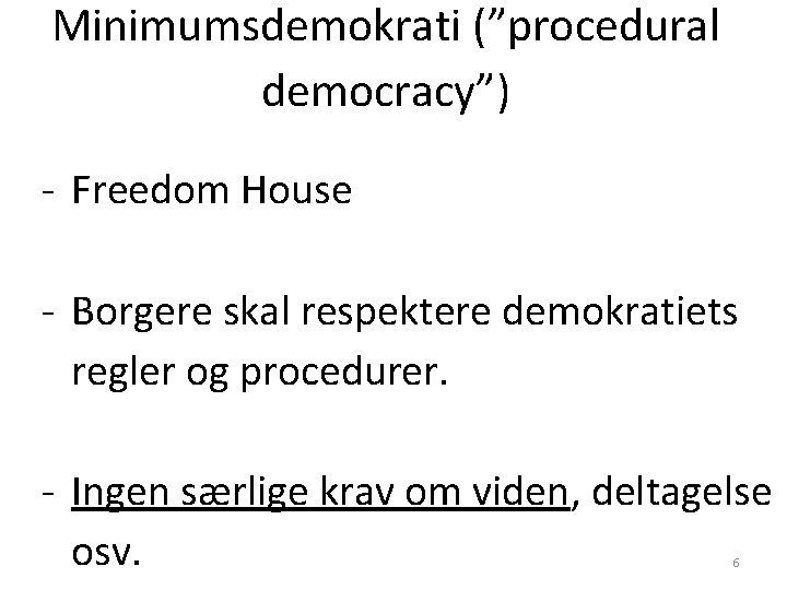 Minimumsdemokrati (”procedural democracy”) - Freedom House - Borgere skal respektere demokratiets regler og procedurer.