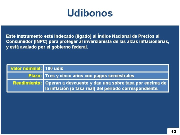 Udibonos Este instrumento está indexado (ligado) al Índice Nacional de Precios al Consumidor (INPC)