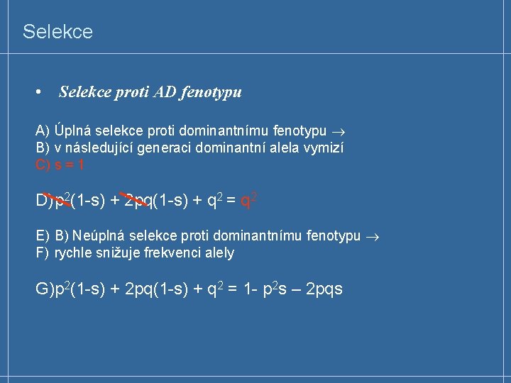 Selekce • Selekce proti AD fenotypu A) Úplná selekce proti dominantnímu fenotypu B) v