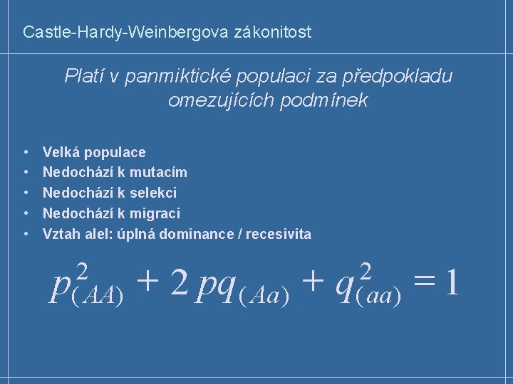 Castle-Hardy-Weinbergova zákonitost Platí v panmiktické populaci za předpokladu omezujících podmínek • • • Velká